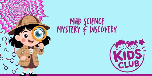 Kids Club: Mad Science Mystery & Discovery