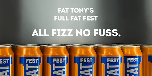 Fat Tony's Full Fat Fest