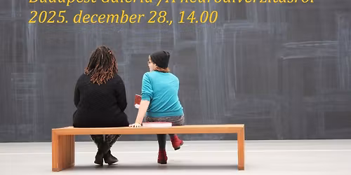 M\u0171v\u00e9szetterapeut\u00e1k a m\u00fazeumban - Budapest Gal\u00e9ria\/ A neurodiverzit\u00e1sr\u00f3l