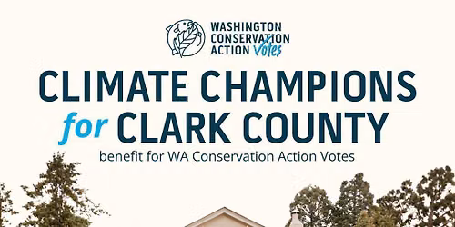 Benefit for WCA Votes: Supporting Climate Champions for Clark County