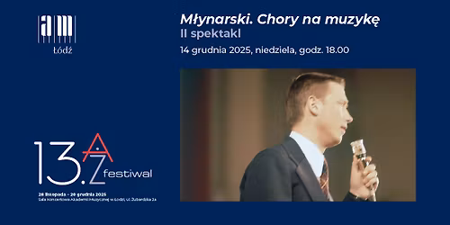 13. A\u017b Festiwal | M\u0142ynarski. Chory na muzyk\u0119 \u2013 spektakl tw\u00f3rczo\u015bci Wojciecha M\u0142ynarskiego II