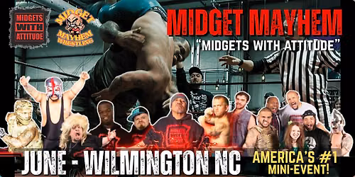 Wilmington NC "Midgets With Attitude" @ Midget Mayhem Wrestling! 21+