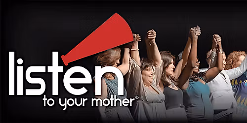 Listen To Your Mother - Saturday, May 2nd: 1:00 PM Performance