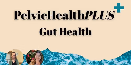 Pelvic Health PLUS Gut Health with Naturopathic Doctor Alexis Farley