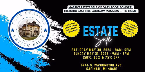 THE MASSIVE ESTATE SALE OF GARY FOGELSONGER! HISTORIC EAST SIDE SAGINAW MANSION \u2014 \u201cTHE HOME!\u201d