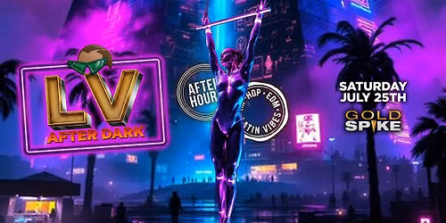 AFTER HOURS SATURDAY LV AFTER DARK JULY 25 FREE WITH RSVP