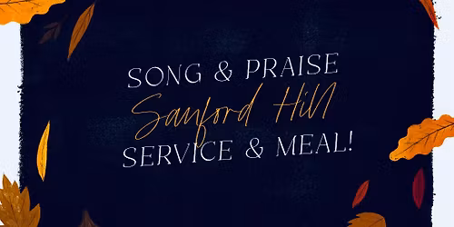 Thanksgiving Praise Service & Meal @ Sanford Hill!