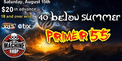 40 BELOW SUMMER & PRIMER 55 at The Machine Shop