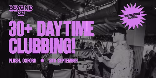 OVER 30s DAYTIME CLUBBING \u2013 OXFORD\ud83d\udd7a\ud83c\udffd