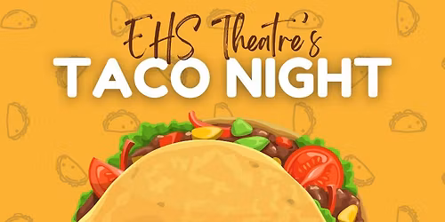 EHS Theatre Taco Night Fundraiser