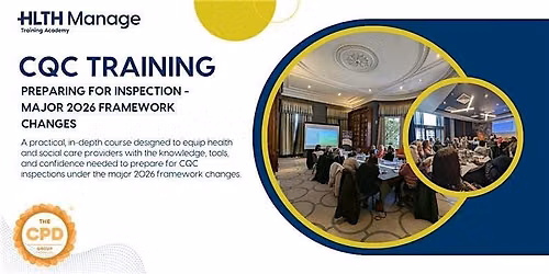 CQC Training: Preparing for Inspection - Major 2026 Framework Changes