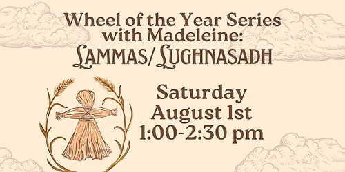 Wheel of the Year Series with Madeleine: Lammas\/Lughnasadh
