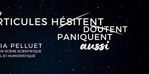 C\u00e9lia Pelluet "les particules h\u00e9sitent aussi" Stand-up HUMOUR & SCIENCE