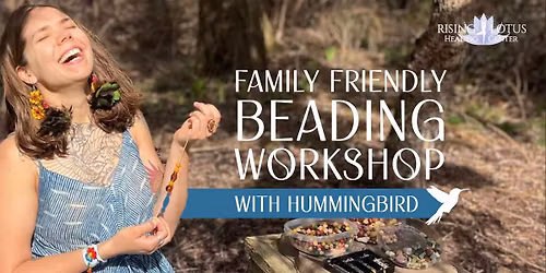 Family Friendly Beading Workshop with Hummingbird