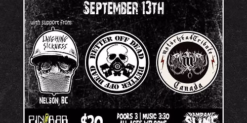 Out of Order (Montreal), Laughing Sickness (Nelson), Better off Dead & M1 Mot\u00f6rhead Tribute!