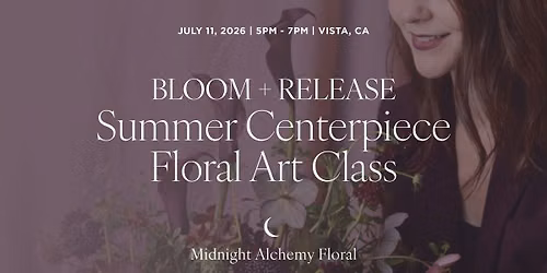 Bloom + Release Summer Centerpiece Floral Class