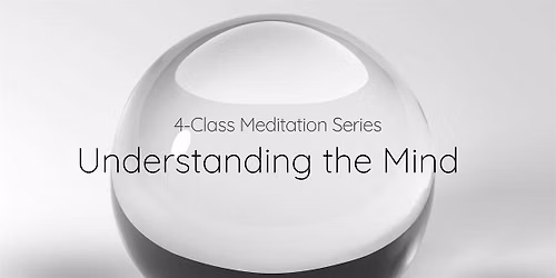 4-Class Meditation Series: Understanding the Mind (Wed Mornings)