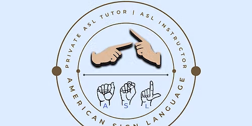 Private ASL Tutor and ASL Instructor
