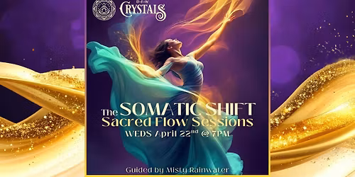 The Somatic  Shift: Sacred Flow Sessions - April 22nd @ 7pm