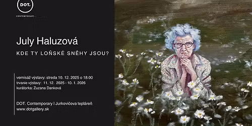 Otvorenie v\u00fdstavy \/ July Haluzov\u00e1 - Kde ty lo\u0148sk\u00e9 sn\u011bhy jsou?