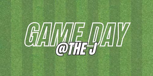 GAME DAY @ THE J - 3rd Annual Fundraiser  