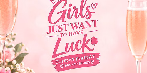 Girls Just Want To Have Luck: Sunday Funday Brunch Series