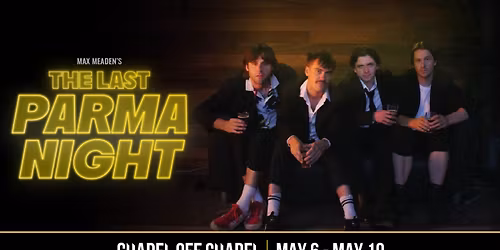 The Last Parma Night @ Chapel Off Chapel (6 May - 10 May, 2026)