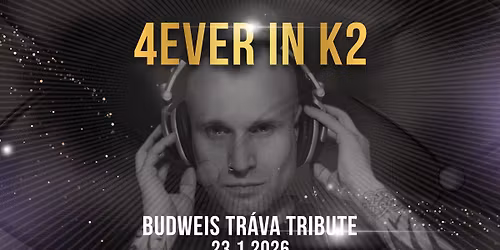 4EVER IN K2 I BUDWEIS TR\u00c1VA TRIBUTE I 23.1.26