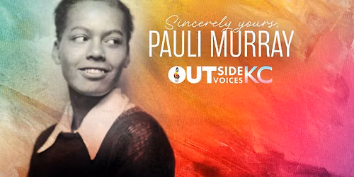 OUTside Voices KC presents Sincerely Yours Pauli Murray