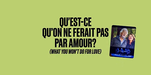 Qu'est-ce qu\u2019on ne ferait pas par amour? (What you won\u2019t do for love)