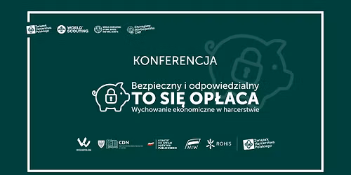 Konferencja \u201eBezpieczny i odpowiedzialny \u2013 TO SI\u0118 OP\u0141ACA Wychowanie ekonomiczne w harcerstwie"