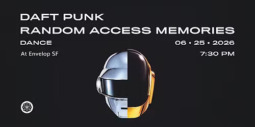 Daft Punk - Random Access Memories : DANCE | Envelop SF (7:30pm)