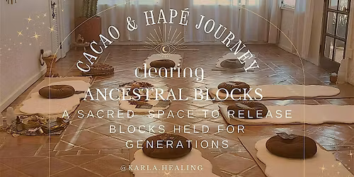 CLEARING ANCESTRAL BLOCKS WITH CACAO & HAPE