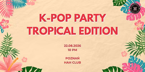 K-POP PARTY: Tropical Edition | HAH | Poznań | 18+