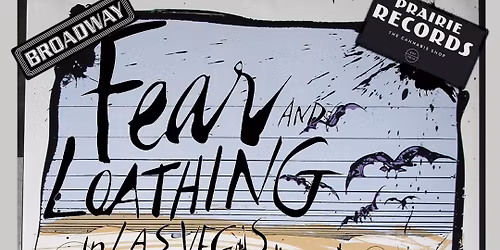 Fear and Loathing in Las Vegas - A Broadway Joint brought to you by Prairie Records! (19+)
