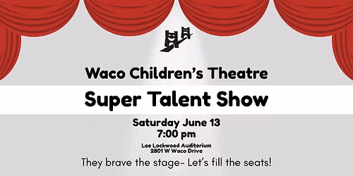 Waco Children's Theatre- SUPER TALENT SHOW!