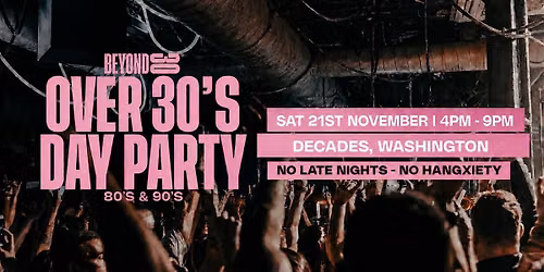 80s & 90s Over 30s Daytime Clubbing - WASHINGTON