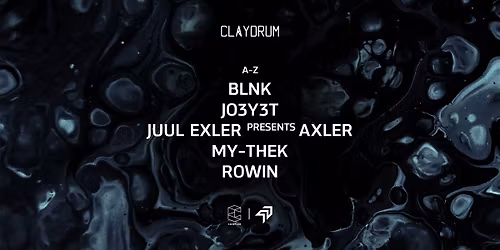 Claydrum presents BLNK \/ JO3Y3T \/ Juul Exler presents Axler \/ MY-THEK \/ ROWIN