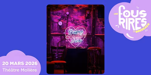 Dating Comedy Show \u2022 20 mars 2026 \u2022 Th\u00e9\u00e2tre Moli\u00e8re, Bordeaux