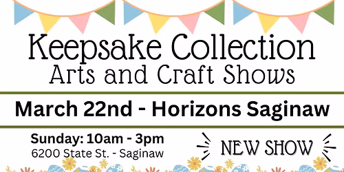 Keepsake Collection Art & Craft Shows - Horizons Conference Center, Saginaw - Sunday, March 22nd