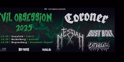 EVIL OBSESSION - Coroner + Messiah + Dust Bolt + Catbreath \u2022 Heidelberg