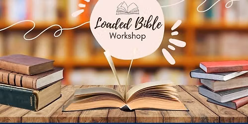 Loaded Bible Workshop