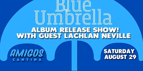 Blue Umbrella (Album Release Show) w\/ Lachlan Neville