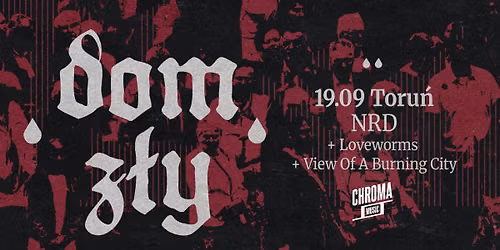 DOM Z\u0141Y \u2022 LOVEWORMS \u2022 VIEW OF A BURNING CITY | 19.09.2026 | Toru\u0144 - NRD