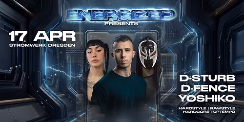 ENERGIZED pres. D-Sturb + Yoshiko + D-Fence | 17.04.26 | Dresden
