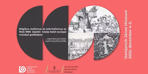 M\u00e1gikus realizmus \u00e9s sz\u00fcrrealizmus az 1945\u20131990 k\u00f6z\u00f6tti k\u00f6z\u00e9p-kelet-eur\u00f3pai grafik\u00e1ban | konferencia