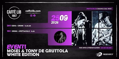 VENERD\u00cc 25 SETTEMBRE: MOSES & TONY DE GRUTTOLA \/ WHITE EDITION \/ CAFF\u00c8 LIB 