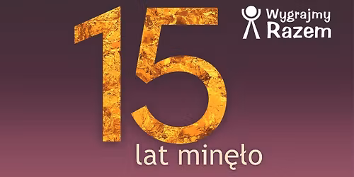 15 lat min\u0119\u0142o - koncert jubileuszowy Fundacji Wygrajmy Razem