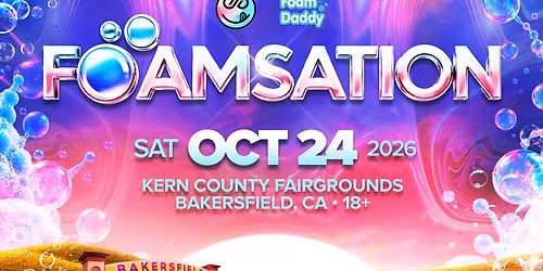 FOAMSATION - Bakersfield!