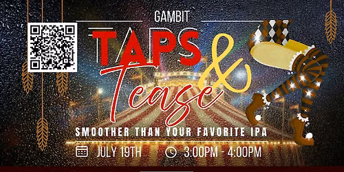 July Gambit Taps & Tease